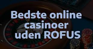 De Bedste Online Casinoer Uden Rofus Spil Sundt og Sikkert
